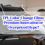 TPU Color-Change Films: Premium Innovation or Overpriced Hype?