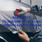 What is PVC? The Backbone of Car Wraps: Deep Dive into PVC Material