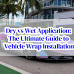 Dry vs Wet Application: The Ultimate Guide to Vehicle Wrap Installation